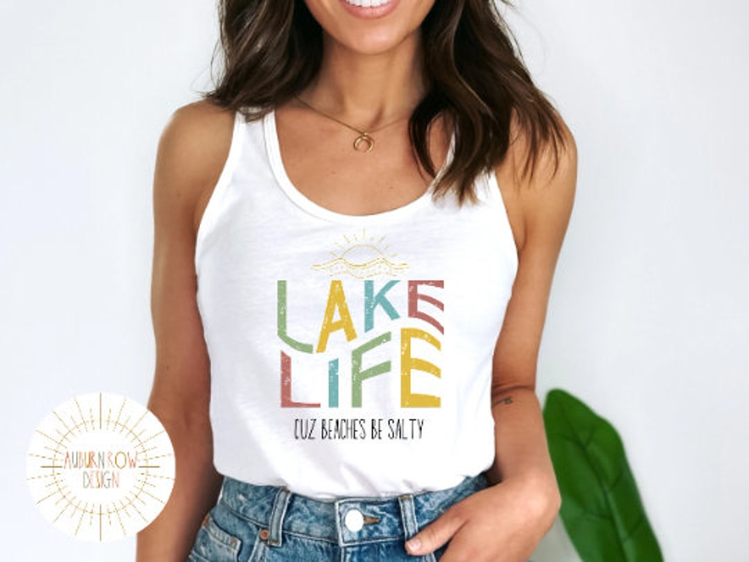Lake Life Tank Top, Lake Life Shirt, Lake Life Cuz Beaches Be Salty