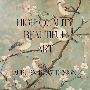 May include: A painting featuring several small birds perched on branches with white blossoms. The artwork has the words "HIGH QUALITY BEAUTIFUL ART" and "AUBURN ROW DESIGN" in black text.