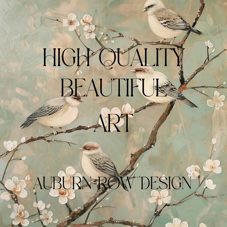 May include: A painting featuring several small birds perched on branches with white blossoms. The artwork has the words "HIGH QUALITY BEAUTIFUL ART" and "AUBURN ROW DESIGN" in black text.