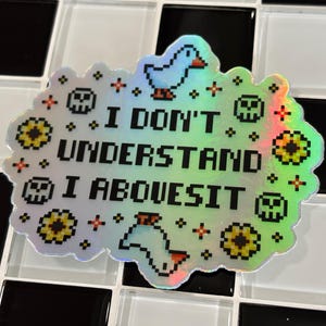 I Don&#39;t Understand I Abovesit Vinyl Sticker - Laptop / Water Bottle / Phone / Planner, Waterproof Car Decal, Pun, Funny Quote, Goose