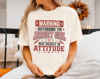 Jersey Girl Shirt, Funny New Jersey Tee, Warning Disturbing the Jersey Girl May Result in Attitude, Retro Comfort Colors T-Shirt