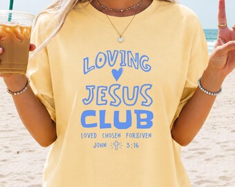 Loving Jesus Club Shirt, Christian Comfort Colors Tee, John 3:16 Bible Verse Shirt, Loved Chosen Forgiven Faith Tee, Jesus Shirt