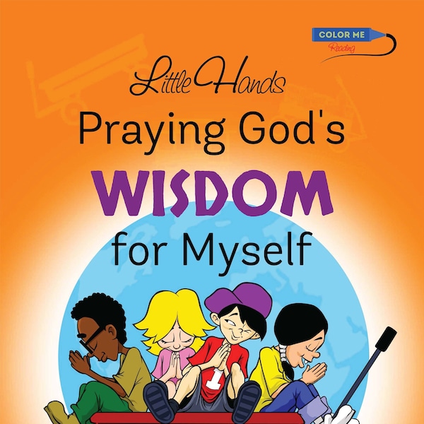 Children's Devotional - Little Hands Praying God's Wisdom for Myself - Learning to Pray for myself - Color Me Reading Book - Wisdom Wagon