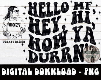 Hello MF Hey, Hi, How Ya Durrn’ PNG - LWayne - Weezy Baby - Digital Download - Sublimation Design - PNG - LWayne Png