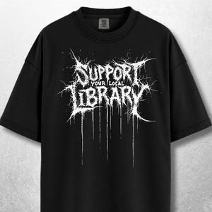 Support Your Local Library Shirt, Metal Book Lover Tee, Comfort Colors Goth Shirt, Funny Reading Shirt, Library Punk Shirt, Black Tee