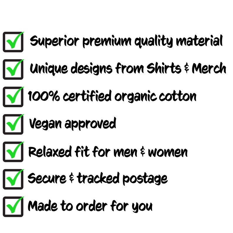 May include: A checklist of features for a product, including superior quality material, unique designs, 100% certified organic cotton, vegan approval, relaxed fit, secure and tracked postage, and made to order.