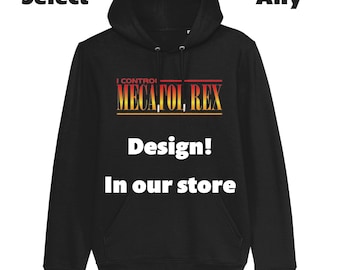 May include: Black hooded sweatshirt with the text "I Control Meca-Tol Rex" in yellow, red, and orange lettering. The text "Design! In our store" is printed in white below the logo.