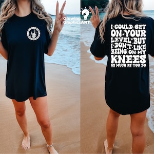 I Could Get On Your Level But I Don&#39;t Like Being On My Knees As Much As You Do Png, Svg File, Adult Humor Png, Funny Quote, Sarcasm Png