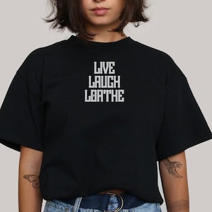 Live Laugh Loathe Tshirt, Funny Quote Shirt, Elder Emo Tee, Live Laugh Love