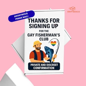 May include: A white box with the text "THANKS FOR SIGNING UP FOR THE GAY FISHERMAN'S CLUB" and an illustration of a fisherman holding a fish. The box also has the text "PRIVATE AND DISCREET CONFIRMATION". A blue banner reads "ANONYMOUS PRANK MAIL!"