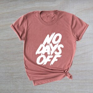 No Days Off Shirt, Workout Shirt, Motivational Shirt, Mens Gym shirt, Never give up shirt, Hustle shirt, Fitness Tee, Mom Life Shirt, Unisex