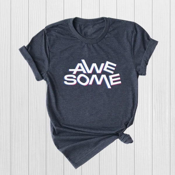 Awesome Shirt, Awesome Tee, Positive Slogan Shirt, Teenager Gift , Motivational Shirt, Cool Shirt, Awesome Gift Shirt, Encouraging Shirt