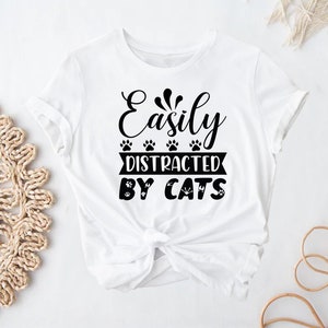 Easily Distracted By Cats - Cat Mama - Cat Shirt - Cat Shirts - Cat Lover Gift - Cat Mom Shirt - Cat Gift - Animal Lover Gift For Women