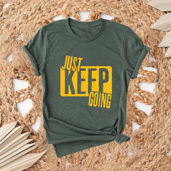 Just Keep Going Shirt, Inspirational Shirt, Motivational Shirt, Positive Qouted Shirt, Mental Health Shirt, Gift Shirt, Awareness Shirt