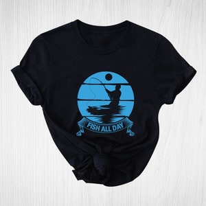 Fish All Day Shirt, Fishing Shirt, Cool Retro Fish Shirt, Fishing Gifts, Fathers Day Shirt, Funny Camping Shirt, Lake Fishing Shirt
