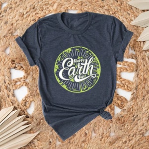 Happy Earth Day Shirt, Earth Day Shirt, Earth Shirt, 22nd April Shirt, Earth Planet Shirt, Environment Day Shirt, Earth Day Gift