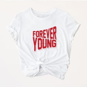 Forever Young Shirt: Inspirational Typography Tee