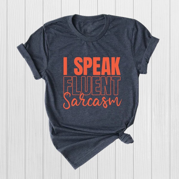 I Speak Fluent Sarcasm shirt, Sarcasm Tee, Sarcastic Tee, Funny Quotes, Funny shirt, Sarcastic Gift, Custom shirt, Bella Canvas Tee, Unisex