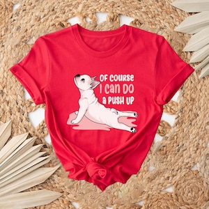 OfCourse I can Do Pushup Shirt, Dog Shirt, Funny Gym Shirt, Funny Unisex Shirt, Animal Lover Shirt, Funny Animal Shirt, Animal Tee