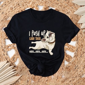 I Pushup Like This Shirt, Dog Shirt, Funny Shirt, Unisex Shirt, Animal Lover Shirt, Funny Animal Shirt, Animal Tee, Gym Lover Shirt