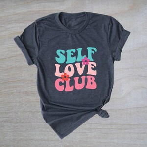 Self Love Club Shirt, Self-Love Shirt, Love Yourself Shirt, Motivational Shirt, Shirt with Saying, Inspirational Shirt, Positivity Shirt