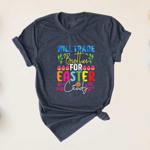 Will Trade Brother for Easter Candy Shirt, Easter Shirt, Easter Candy Shirt, Easter Day Shirt, Easter Brother Shirt, Easter Egg Shirt