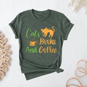 Cats Books Coffee Shirt, Cat Lover Shirt, Gift For Coffee Lover, Books Lover Shirt, Gift For Cat Lover, Coffee Lover Shirt, Book Lover Gift