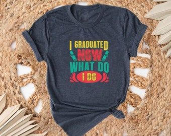 I am Graduated Now What Do I Do Shirt, Graduation Shirt, Funny Graduation Shirt, Graduation Gift, High School Shirt, Graduated Student Shirt