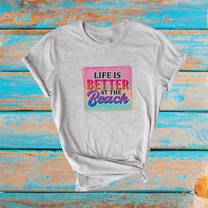 Life is Better at the Beach Shirt, Vacation Shirt, Tropical Shirt, Beach Shirt, Beach Life Shirt, Summer Shirt, Gift for Vacation