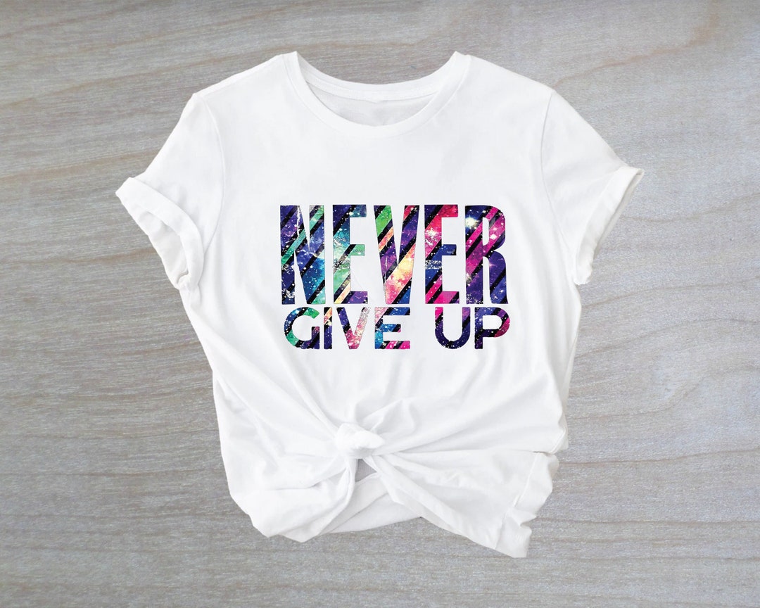 Never Give up Shirt, Don't Give up Shirt, Power Shirt, Motivation Shirt ...