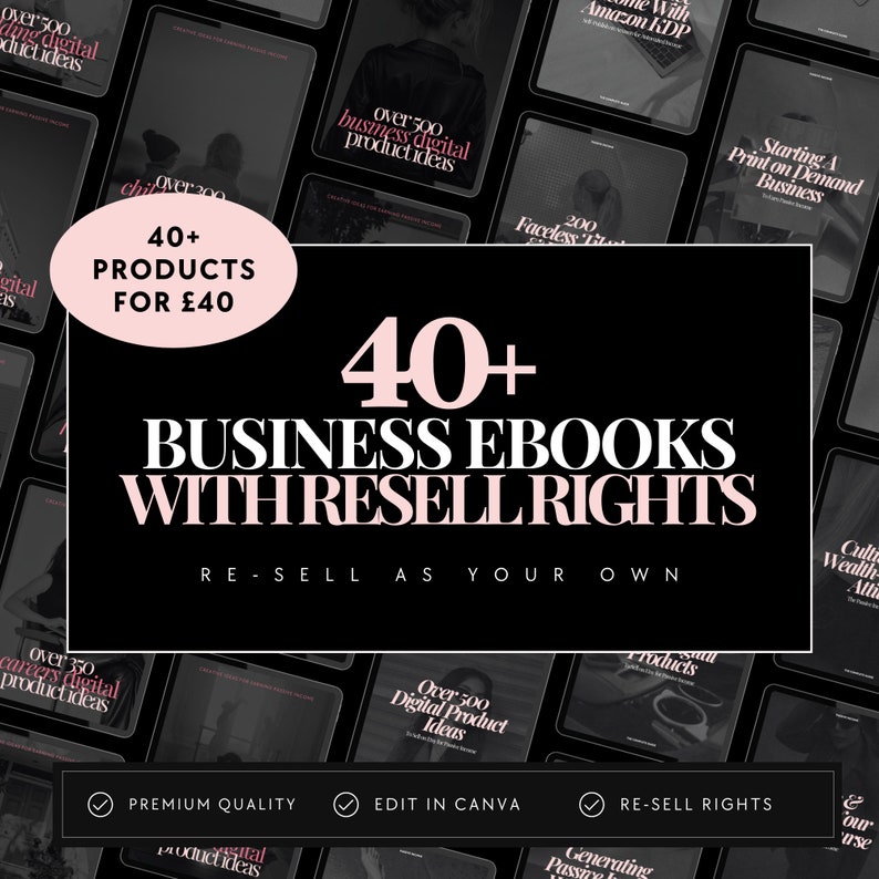May include: An advertisement for digital products, set against a black backdrop with tablet mockups. The main text promotes "40+ Business Ebooks with Resell Rights." Additional details include "Premium Quality," "Edit in Canva," and "Re-sell Rights."