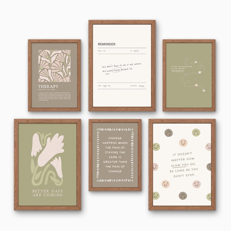 May include: A collection of six framed art prints with inspirational quotes and abstract designs. The prints feature a variety of colors, including green, beige, and brown. The text includes the words "Therapy", "Better Days Are Coming", and "It Doesn't Matter How Slow You Go, As Long As You Don't Stop."