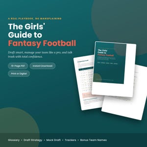 May include: A 19-page digital guide titled The Girls' Guide to Fantasy Football, featuring a dark teal background with white and orange text. The document includes sections for a glossary, draft strategy, mock draft, trackers, and team names.