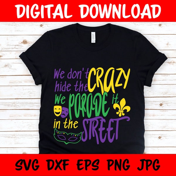 Mardi Gras SVG, We Don't Hide the Crazy We Parade it in the Street, Purple Yellow Green Fat Tuesday Carnival Parade, Files Cricut Silhouette