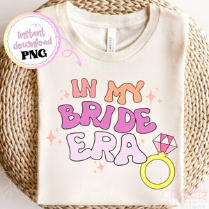 In My Engaged Era PNG Engagement Gift For Her Bride Png Getting Married Png In My Bride Era PNG Bachelorette Party PNG Bride Era Png Engaged