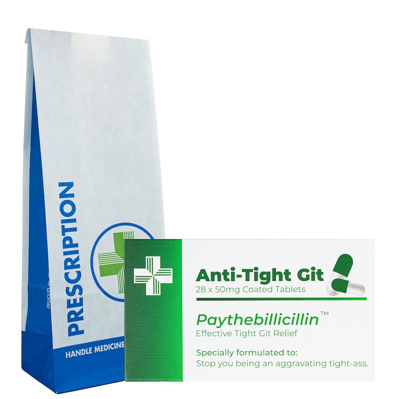 May include: A white paper bag with the word "PRESCRIPTION" printed on it in blue letters. A green cross is printed on the bag. Next to the bag is a white box with green and blue accents. The box has the text "Anti-Tight Git" printed on it in black letters. The box also has the text "Paythebillicillin" printed on it in black letters. The box has the text "28 x 50mg Coated Tablets" printed on it in black letters. The box has the text "Effective Tight Git Relief" printed on it in black letters. The box has the text "Specially formulated to: Stop you being an aggravating tight-ass." printed on it in black letters.