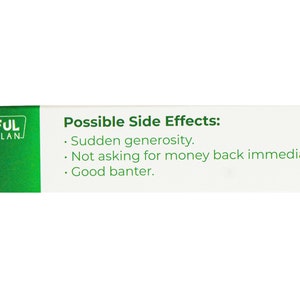 May include: A white box with green text that reads "JOYFUL CLAN" and "Possible Side Effects:" followed by a list of side effects: "Sudden generosity", "Not asking for money back immediately", and "Good banter."