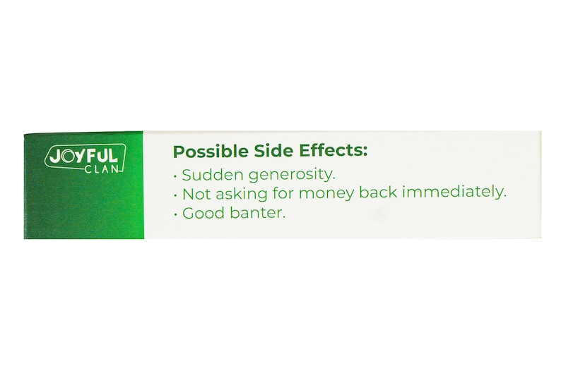 May include: A white box with green text that reads "JOYFUL CLAN" and "Possible Side Effects:" followed by a list of side effects: "Sudden generosity", "Not asking for money back immediately", and "Good banter."