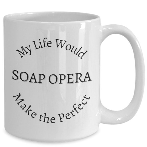 Soap Opera Mug, Gift For Soap Opera Fan, Soap Opera Coffee Cup, Soap Opera Lovers, Sarcastic Soap Opera Fan