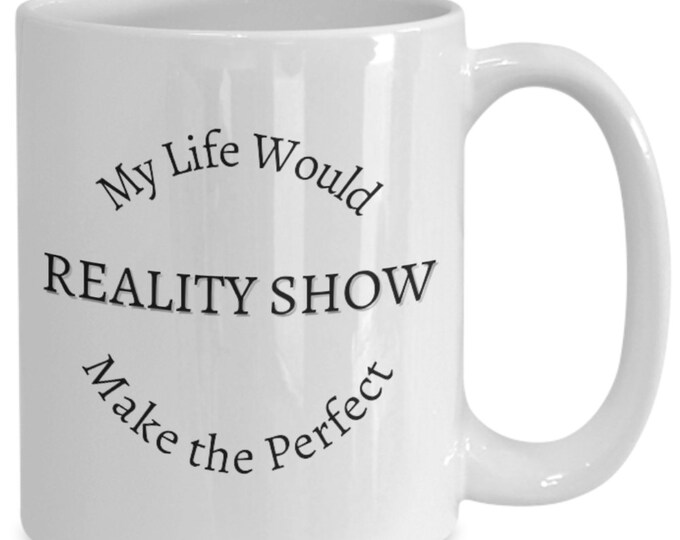 Reality Show Mug, Reality Show Coffee Cup, Gift For Reality Show Fan, Reality TV Show, Sarcastic Reality Show Fan