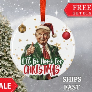 Trump -I&#39;ll be Home For Christmas - MAGA Ornament, Support Donald Trump Save America 2024 Funny Trump Gift Ceramic - The Best Is Yet To Come