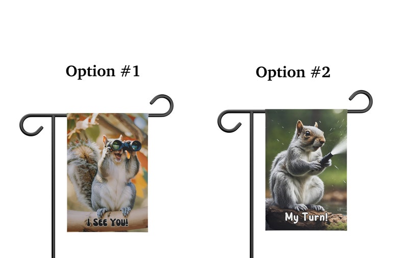 May include: Two garden flags featuring a squirrel. The first flag shows a squirrel wearing binoculars with the text "I See You!" The second flag shows a squirrel holding a hose with the text "My Turn!"
