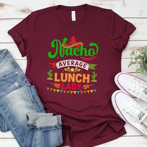 Nacho Average Lunch Lady Shirt, Lunch Lady, Lunch Lady Tshirt, Lunch Lady Tee, Lunch Lady T, Gift Idea, Cafeteria Worker Shirt