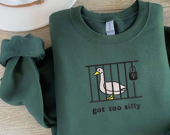 Got Too Silly Embroidered Crewneck, Funny Sweatshirt, Duck Pullover