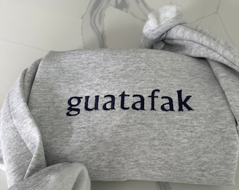 Embroidered Guatafak Sweatshirt, WTF sweatshirt, Funny Shirt, Funny Crewneck