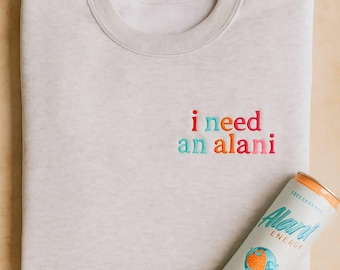 Embroidered "I Need an Alani" Crewneck Sweatshirt - Alani Lover Gift