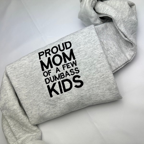 Embroidered Proud Mom Of a Few Kids Dumbass Sweatshirt, Mother's Day Gift, Gift For Mother, Grandma Sweatshirt, Mama Crewneck, New Mom Gift