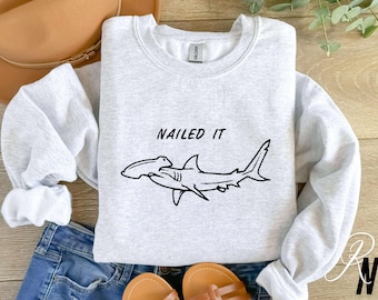 Embroidered Nailed It Shark Sweatshirt: Funny Gag Gift