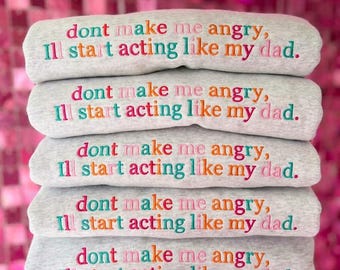 Ill Start Acting Like my Dad Embroidered Sweatshirt: Funny Custom Gildan Pullover