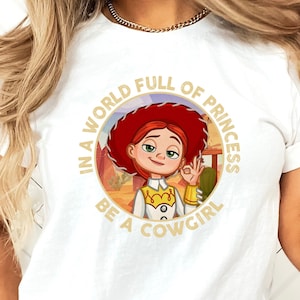 In A World Full Of Princess Be A Cowgirl, Jessie Shirt, Woody Jessie Tee, Magic Kingdom Shirt, Disneyland Shirt, Girl Disney Shirt